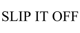 SLIP IT OFF trademark