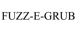 FUZZ-E-GRUB trademark