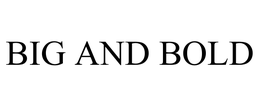 BIG AND BOLD trademark