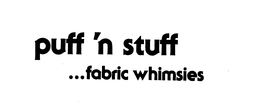 PUFF'N STUFF...FABRIC WHIMSIES trademark
