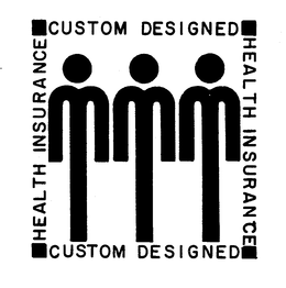 CUSTOM DESIGNED HEALTH INSURANCE trademark