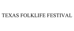 TEXAS FOLKLIFE FESTIVAL trademark