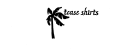 TEASE SHIRTS trademark