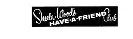 SHEELA WOOD'S HAVE-A-FRIEND CLUB trademark