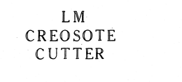 LM CREOSOTE CUTTER trademark