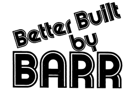 BETTER BUILT BY BARR trademark