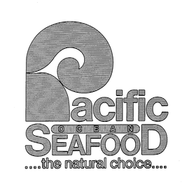 PACIFIC OCEAN SEAFOOD....THE NATURAL CHOICE.... trademark