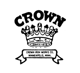CROWN SINCE 1878 CROWN IRON WORKS CO. MINNEAPOLIS, MINN. trademark