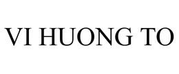 VI HUONG TO trademark