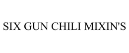 SIX GUN CHILI MIXIN'S trademark