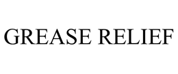 GREASE RELIEF trademark
