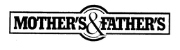 MOTHER'S & FATHER'S trademark