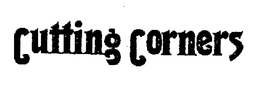 CUTTING CORNERS trademark