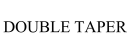 DOUBLE TAPER trademark