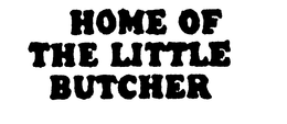 HOME OF THE LITTLE BUTCHER trademark