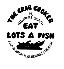THE CRAB COOKER OF NEWPORT BEACH EAT LOTS A FISH 2200 NEWPORT BLVD. NEWPORT BEACH, CAL trademark