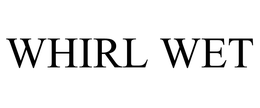 WHIRL WET trademark