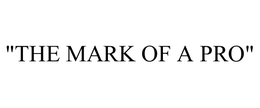 "THE MARK OF A PRO" trademark