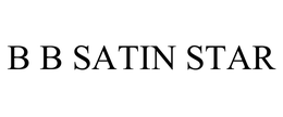 B B SATIN STAR trademark