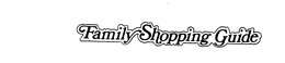 FAMILY SHOPPING GUIDE trademark