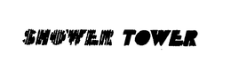 SHOWER TOWER trademark