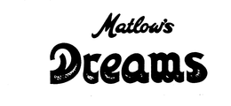 MATLOW'S DREAMS trademark