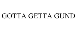 GOTTA GETTA GUND trademark