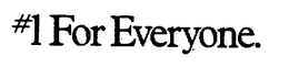 #1 FOR EVERYONE trademark