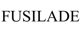 FUSILADE trademark