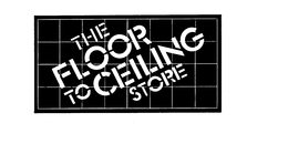 THE FLOOR TO CEILING STORE trademark