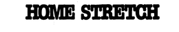 HOME STRETCH trademark