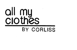ALL MY CLOTHES BY CORLISS trademark