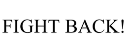FIGHT BACK! trademark