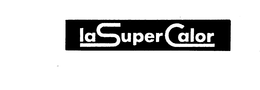 LA SUPER CALOR trademark