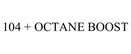 104 + OCTANE BOOST trademark