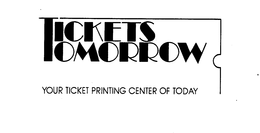TICKETS TOMORROW YOUR TICKET PRINTING CENTER OF TODAY trademark