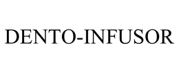 DENTO-INFUSOR trademark