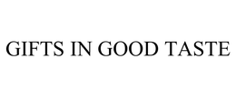 GIFTS IN GOOD TASTE trademark