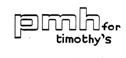 PMH FOR TIMOTHY'S trademark