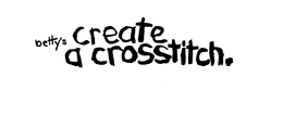 BETTY'S CREATE A CROSSTITCH. trademark