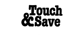 TOUCH & SAVE trademark