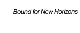 BOUND FOR NEW HORIZONS trademark