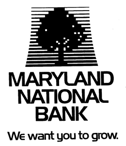 MARYLAND NATIONAL BANK WE WANT YOU TO GROW. trademark