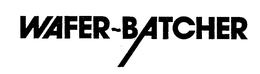 WAFER-BATCHER trademark