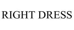 RIGHT DRESS trademark