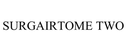 SURGAIRTOME TWO trademark