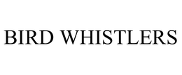 BIRD WHISTLERS trademark