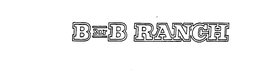 B BAR B RANCH trademark
