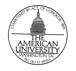 CHARTERED BY ACT OF CONGRESS 1893 THE AMERICAN UNIVERSITY WASHINGTON, D.C. PRO DEO ET PATRIA trademark