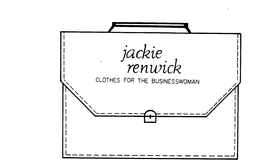 JACKIE RENWICK CLOTHES FOR THE BUSINESSWOMAN trademark